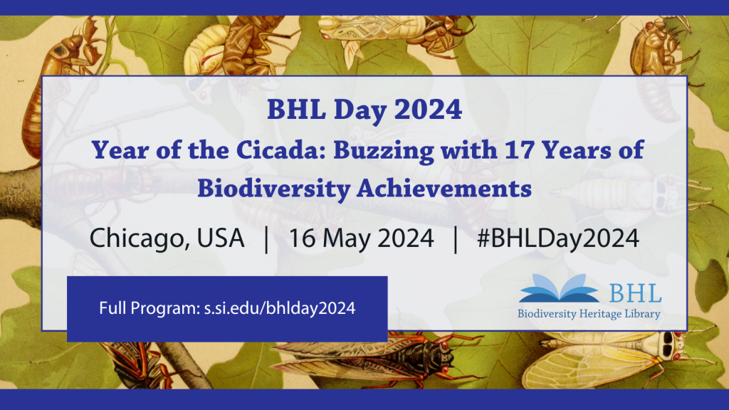 BHL Day 2024. Year of the cicada: Buzzing with 17 years of biodiversity achievements. full program: s.si.edu/bhlday2024